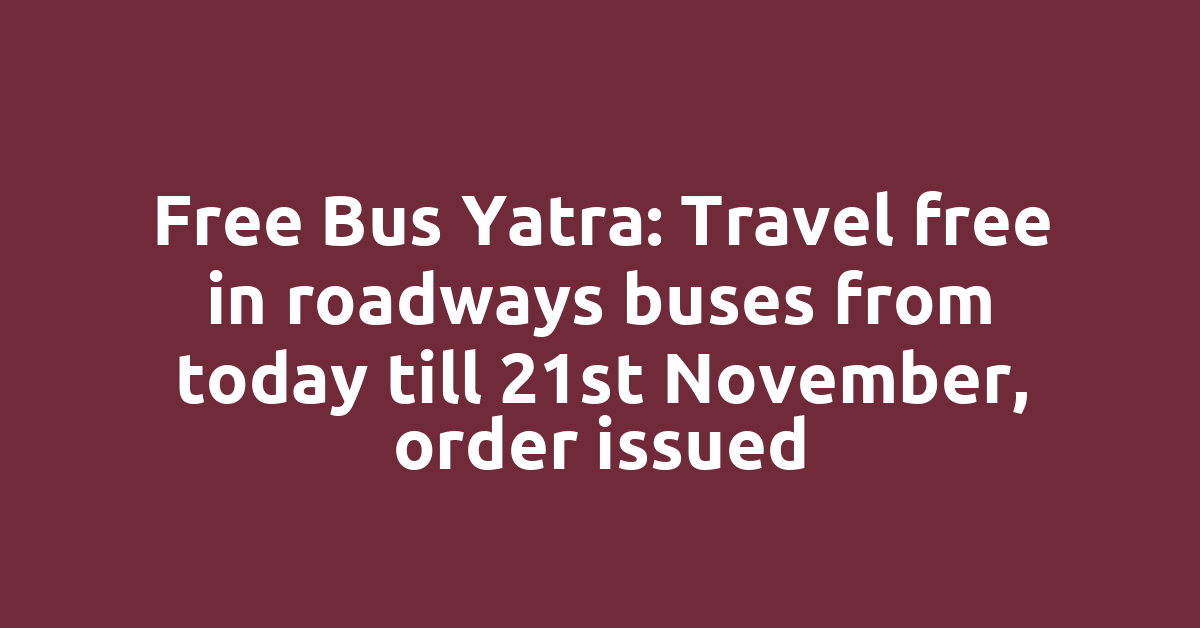 Free Bus Yatra: Travel free in roadways buses from today till 21st November, order issued