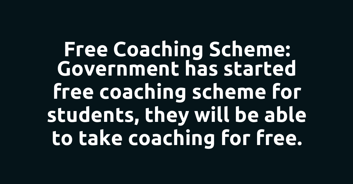 Free Coaching Scheme: Government has started free coaching scheme for students, they will be able to take coaching for free.