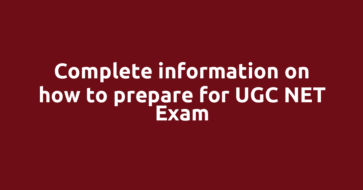 Complete information on how to prepare for UGC NET Exam