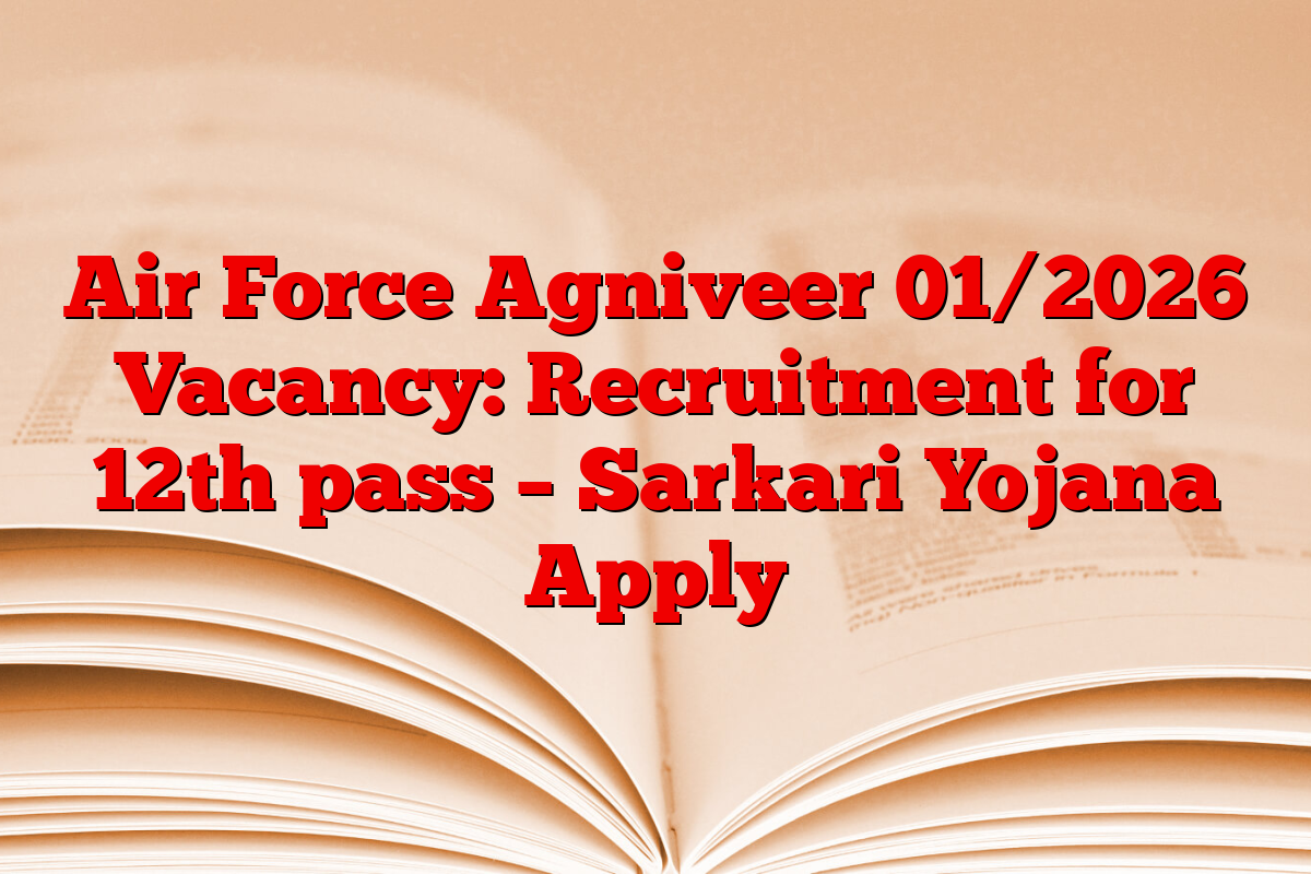 Air Force Agniveer 01/2026 Vacancy: Recruitment for 12th pass –