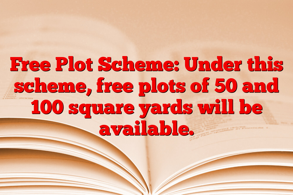 Free Plot Scheme: Under this scheme, free plots of 50 and 100 square yards will be available.