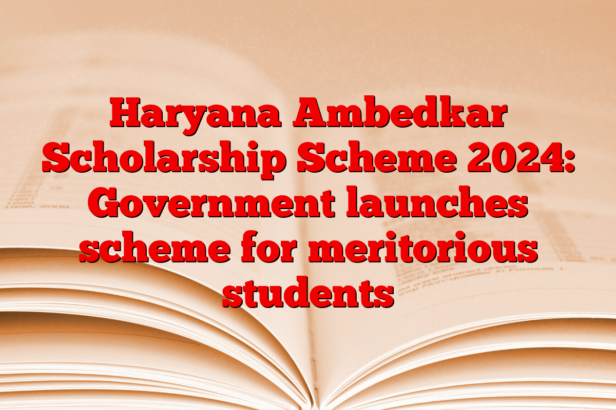 Haryana Ambedkar Scholarship Scheme 2024: Government launches scheme for meritorious students