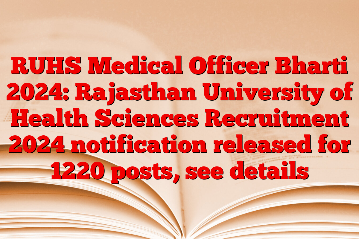 RUHS Medical Officer Bharti 2024: Rajasthan University of Health Sciences Recruitment 2024 notification released for 1220 posts, see details