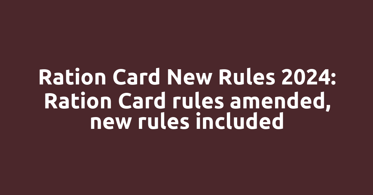 Ration Card New Rules 2024: Ration Card rules amended, new rules included