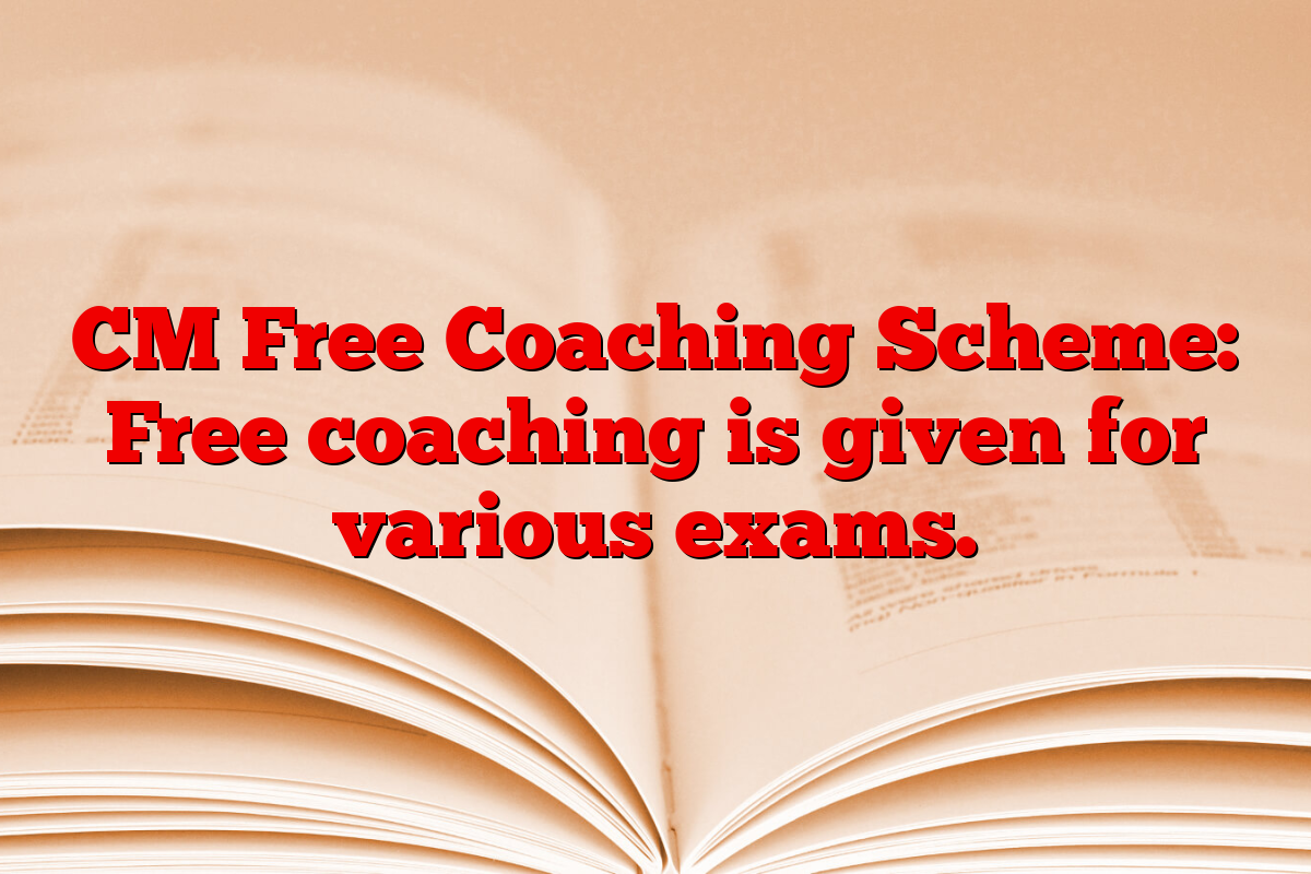 CM Free Coaching Scheme: Free coaching is given for various exams.