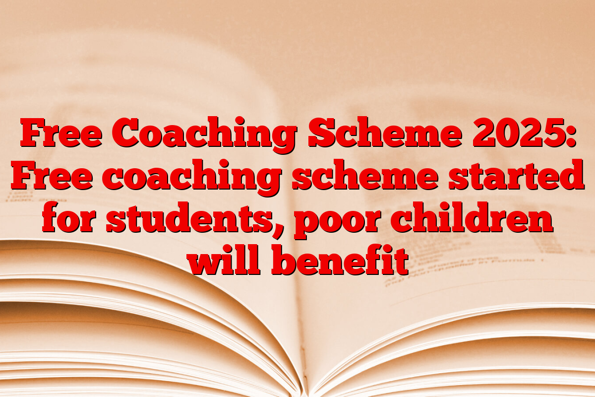 Free Coaching Scheme 2025: Free coaching scheme started for students, poor children will benefit