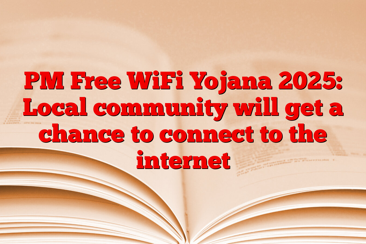 PM Free WiFi Yojana 2025: Local community will get a chance to connect to the internet