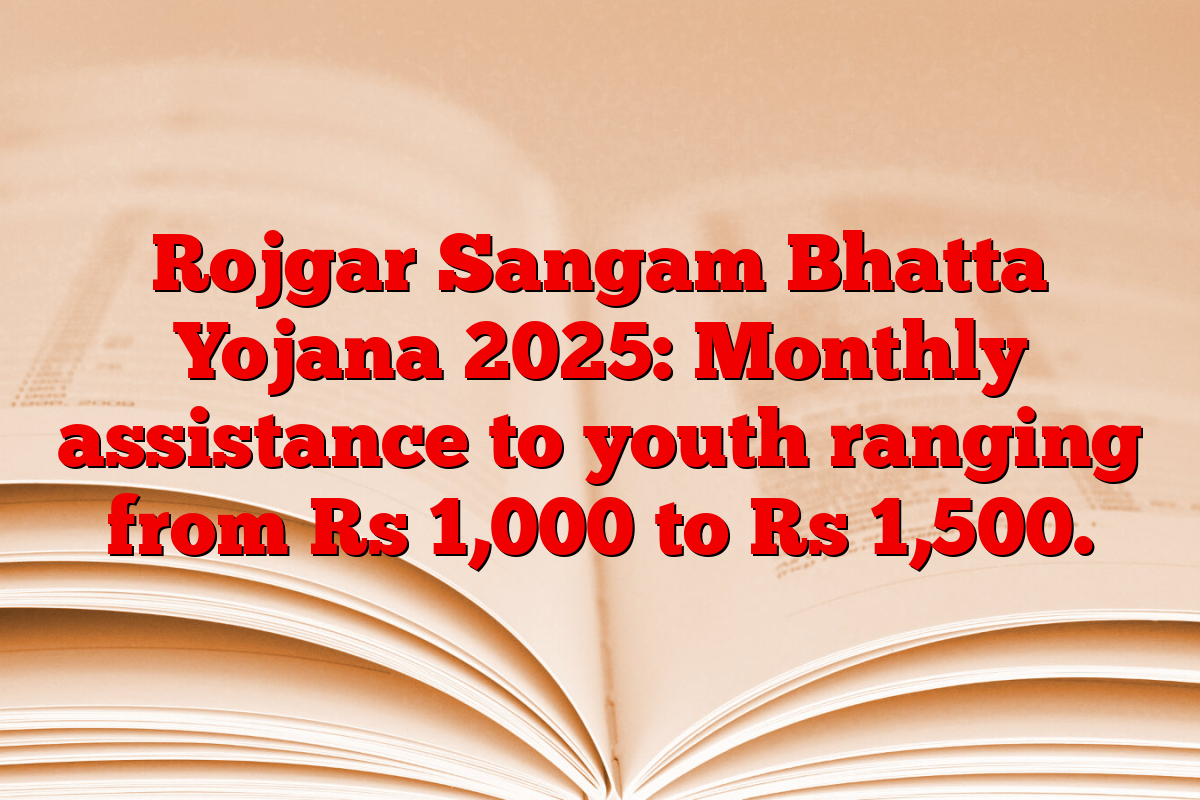 Rojgar Sangam Bhatta Yojana 2025: Monthly assistance to youth ranging from Rs 1,000 to Rs 1,500.