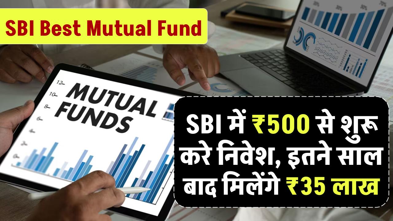 SBI Mutual Fund: SBI में ₹500 से शुरू करे निवेश, इतने साल बाद मिलेंगे 35 लाख रूपए – ashokaonlinecenter