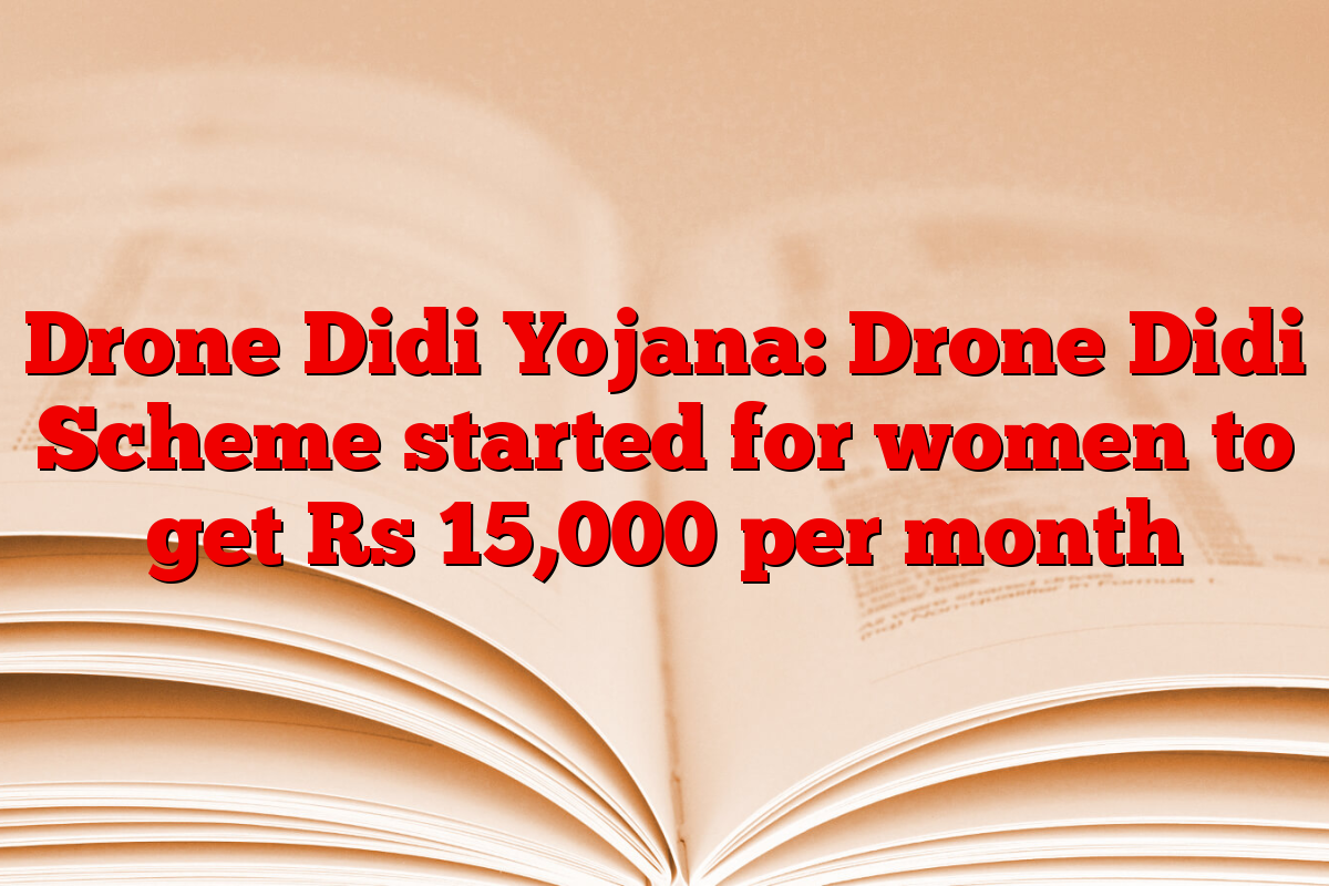 Drone Didi Yojana: Drone Didi Scheme started for women to get Rs 15,000 per month
