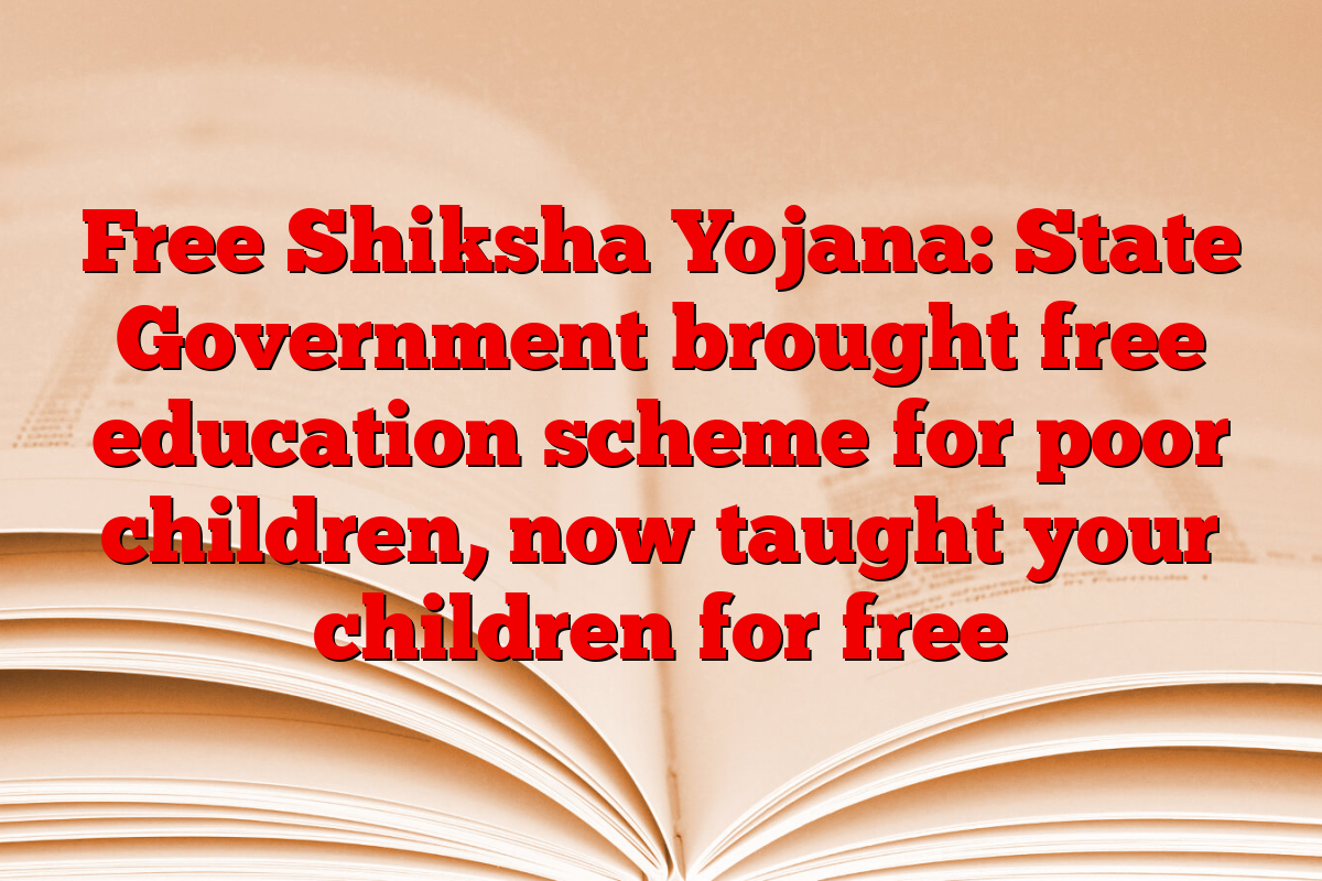 Free Shiksha Yojana: State Government brought free education scheme for poor children, now taught your children for free