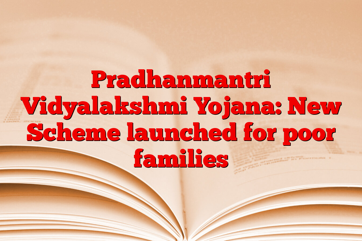 Pradhanmantri Vidyalakshmi Yojana: New Scheme launched for poor families