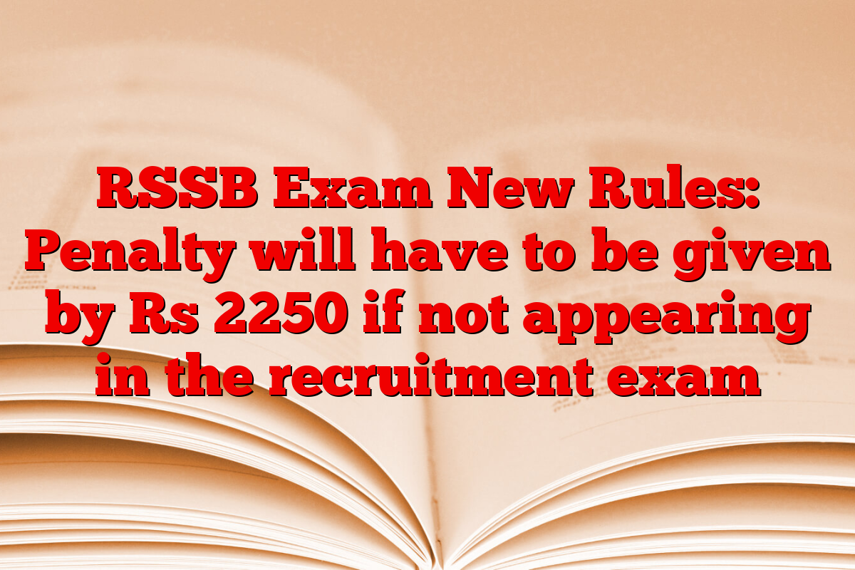 RSSB Exam New Rules: Penalty will have to be given by Rs 2250 if not appearing in the recruitment exam
