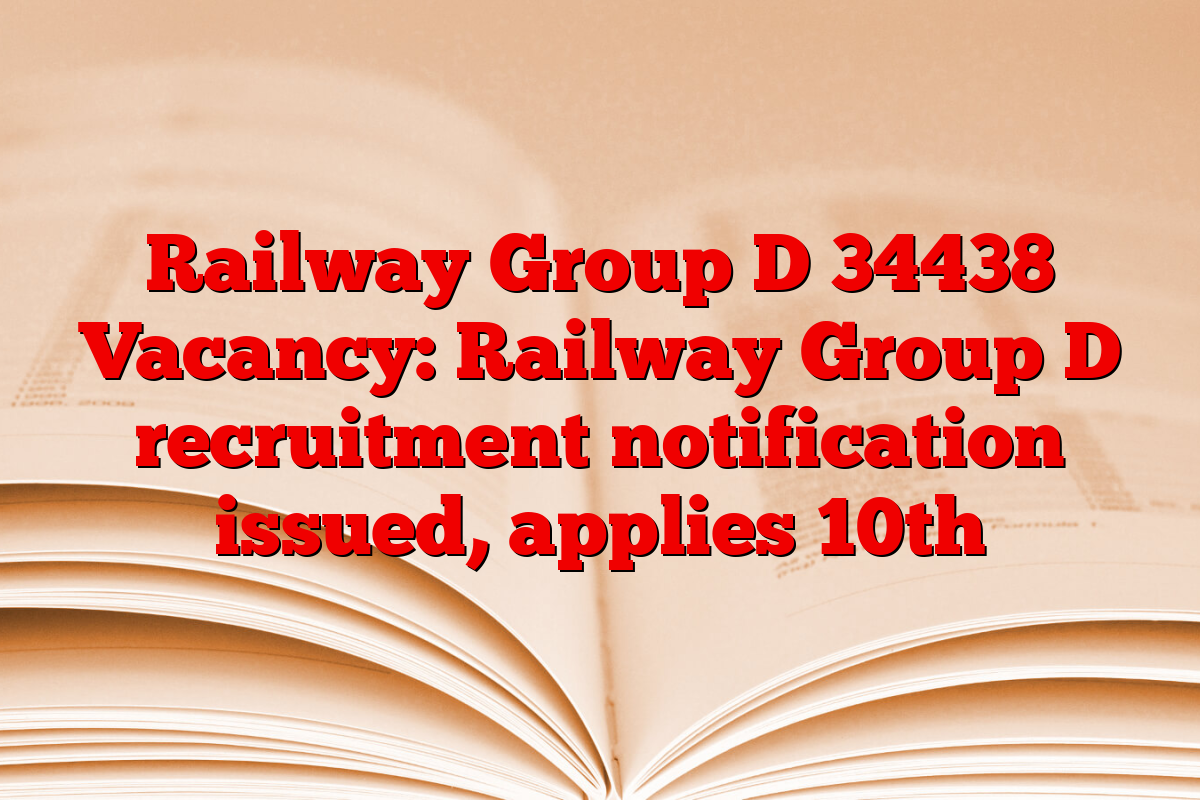 Railway Group D 34438 Vacancy: Railway Group D recruitment notification issued, applies 10th