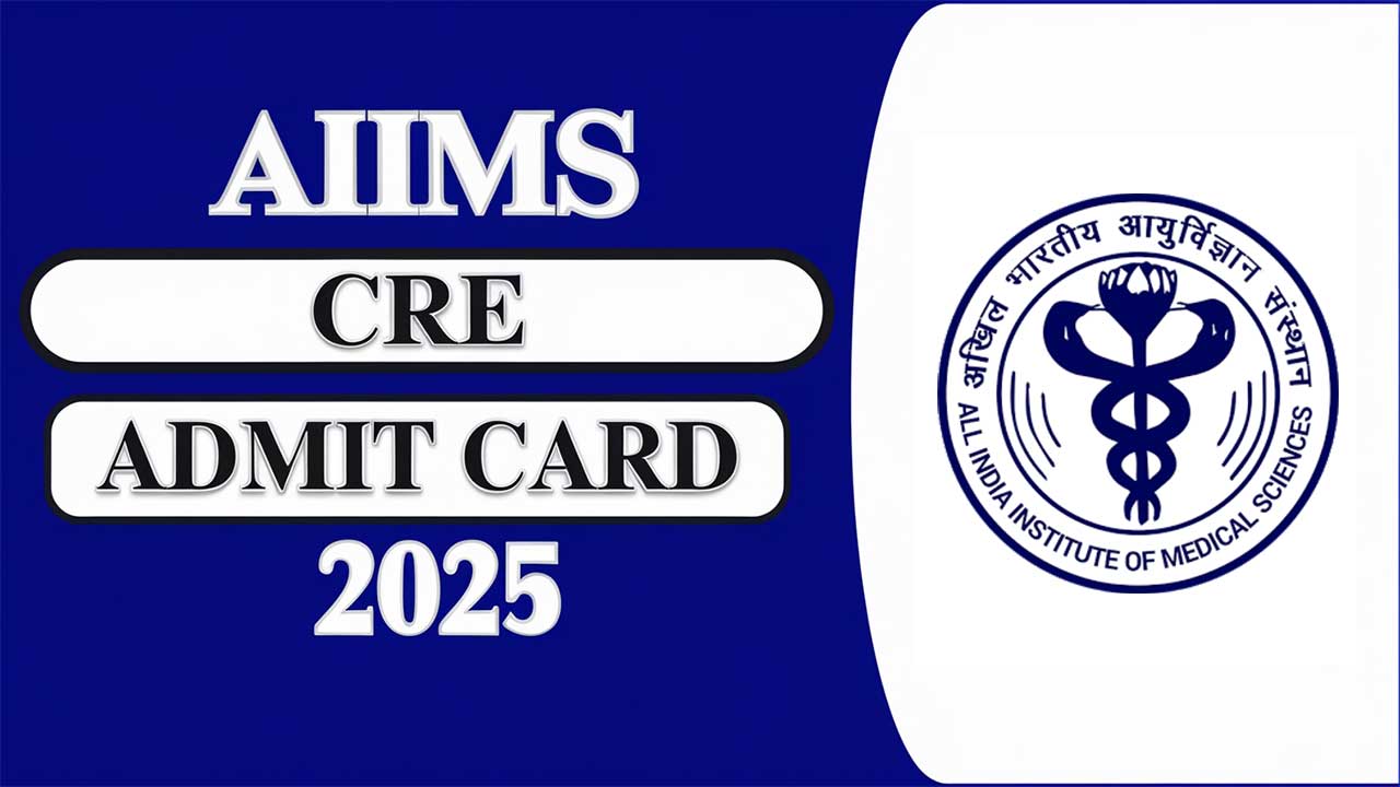 AIIMS Cre Admit Card 2025 Download Link (Release Now)