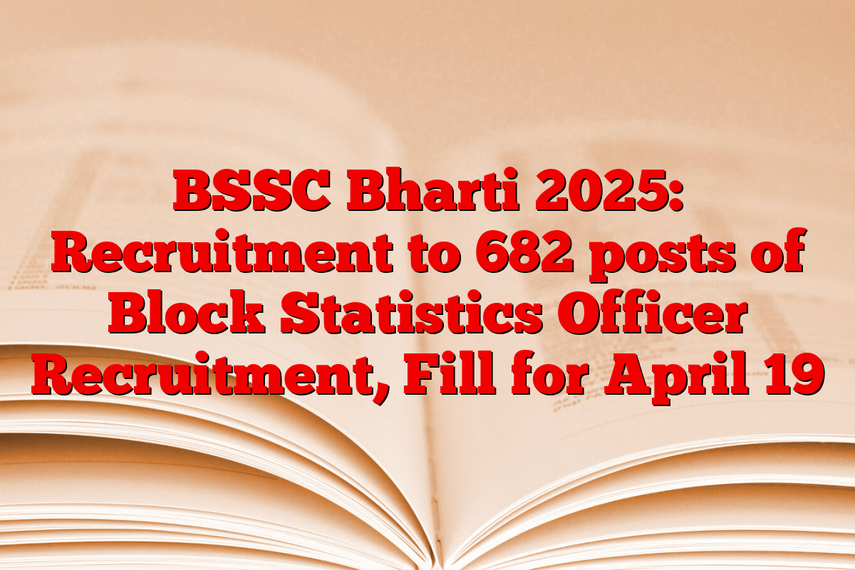 BSSC Bharti 2025: Recruitment to 682 posts of Block Statistics Officer Recruitment, Fill for April 19