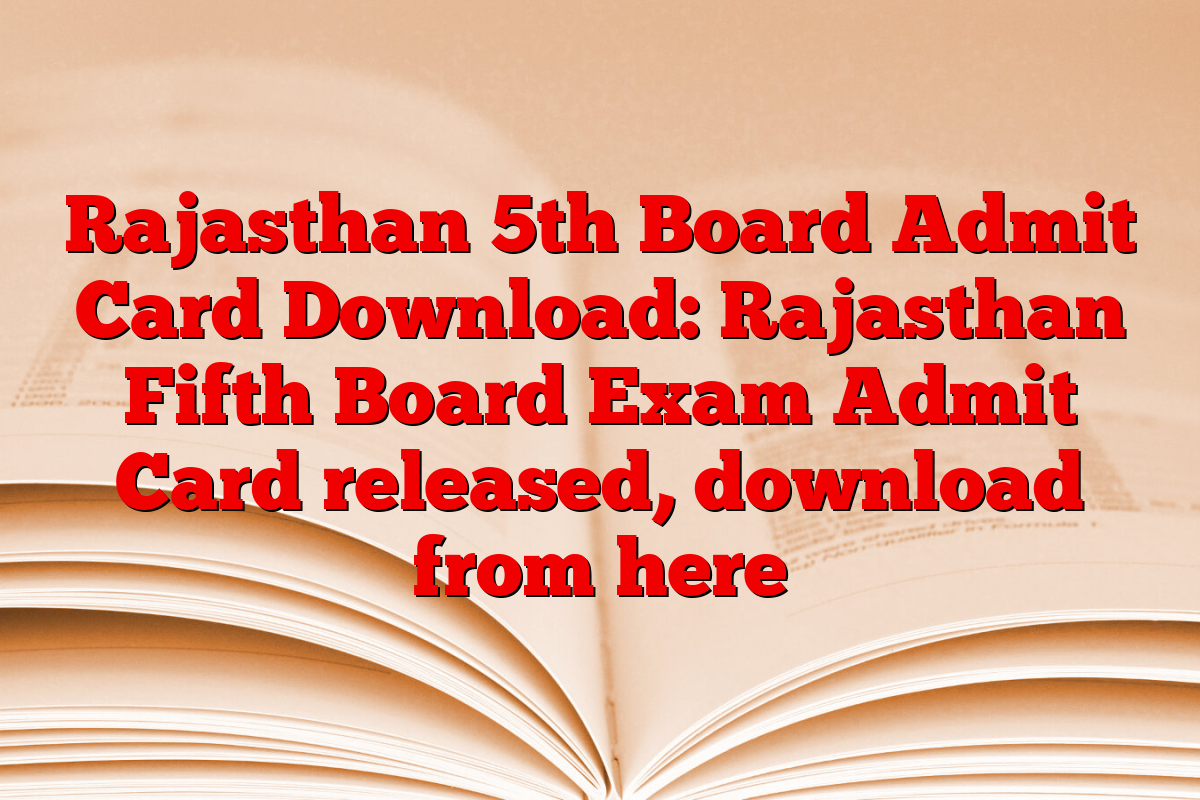 Rajasthan 5th Board Admit Card Download: Rajasthan Fifth Board Exam Admit Card released, download from here