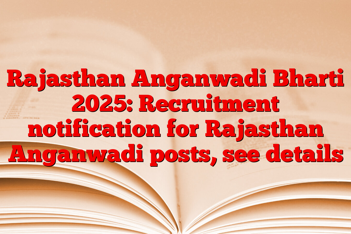 Rajasthan Anganwadi Bharti 2025: Recruitment notification for Rajasthan Anganwadi posts, see details