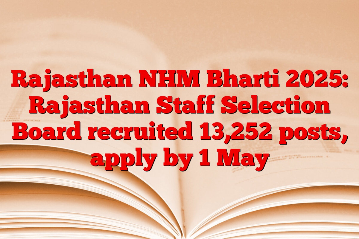 Rajasthan NHM Bharti 2025: Rajasthan Staff Selection Board recruited 13,252 posts, apply by 1 May