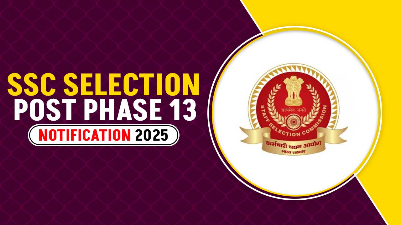 SSC Selection Post Phase 13 Notification 2025 (Revised Dates Out): Check Eligibility, Dates, Application Process And Exam Pattern