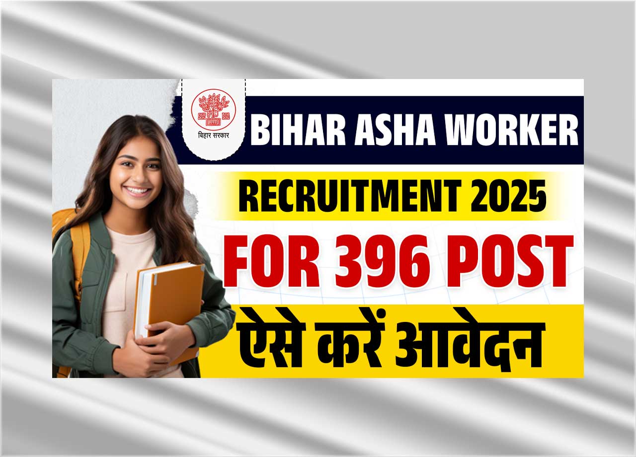 Bihar Asha Worker Recruitment 2025: Apply for 396 Asha Worker Posts in Bihar Now!