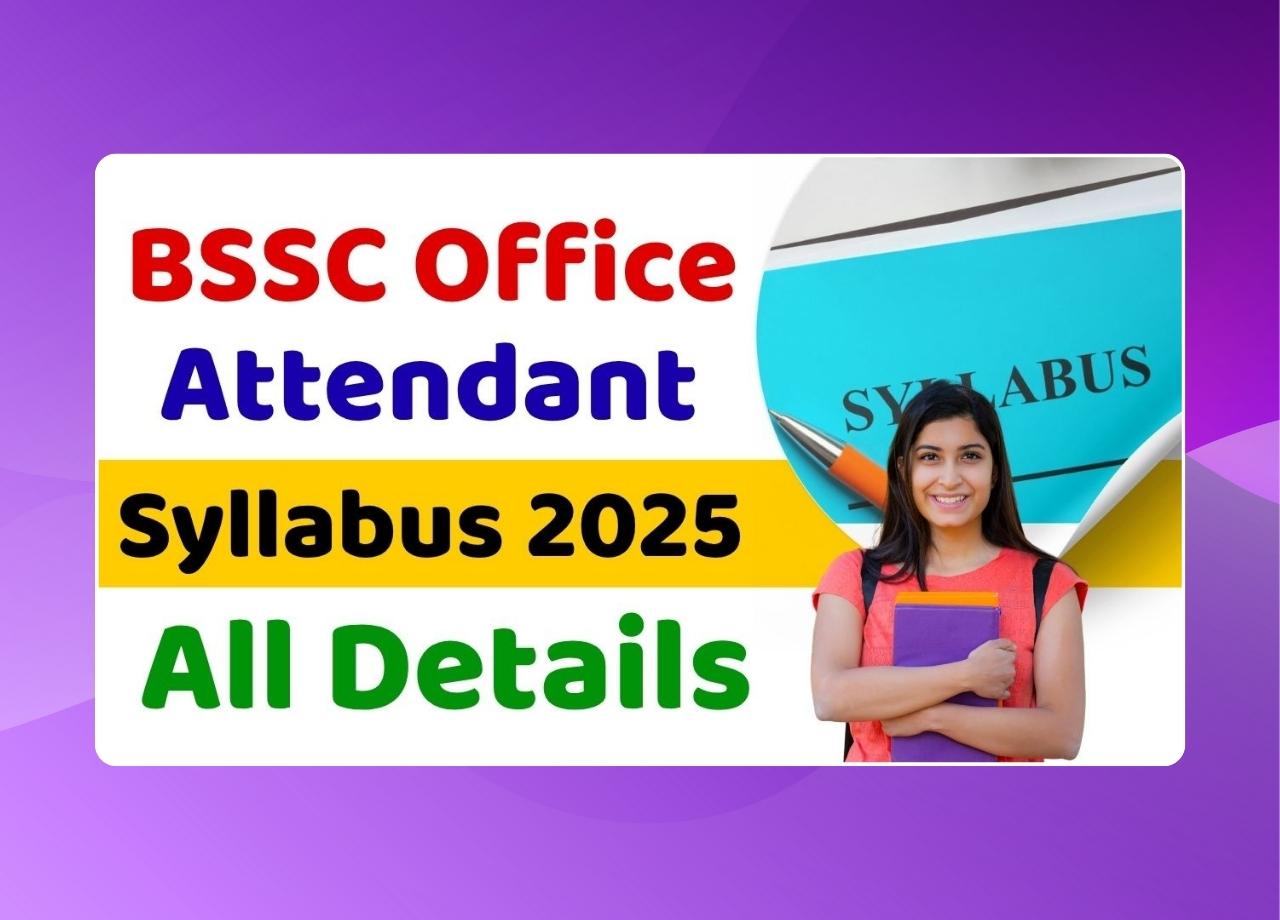 BSSC Office Attendant Syllabus 2025 & Exam Pattern PDF-Subject-with Topics, Selection Process, and Marking Scheme